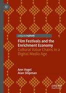 Film Festivals and the Enrichment Economy : Cultural Value Chains in a Digital Media Age-9783031335006