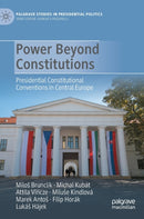 Power Beyond Constitutions : Presidential Constitutional Conventions in Central Europe-9783031342431