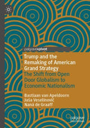 Trump and the Remaking of American Grand Strategy : The Shift from Open Door Globalism to Economic Nationalism-9783031346910