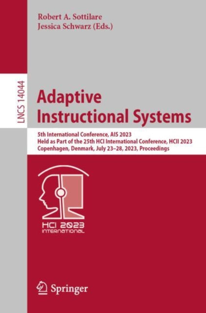 Adaptive Instructional Systems : 5th International Conference, AIS 2023, Held as Part of the 25th HCI International Conference, HCII 2023, Copenhagen, Denmark, July 23-28, 2023, Proceedings-9783031347344