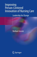 Improving Person-Centered Innovation of Nursing Care : Leadership for Change-9783031350474