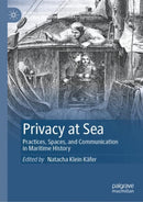 Privacy at Sea : Practices, Spaces, and Communication in Maritime History-9783031358463