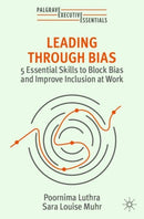 Leading Through Bias : 5 Essential Skills to Block Bias and Improve Inclusion at Work-9783031385735