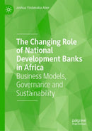 The Changing Role of National Development Banks in Africa : Business Models, Governance and Sustainability-9783031386381