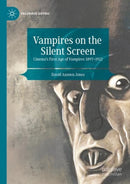 Vampires on the Silent Screen : Cinema's First Age of Vampires 1897-1922-9783031386428