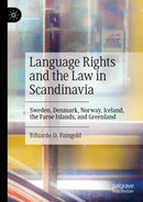 Language Rights and the Law in Scandinavia : Sweden, Denmark, Norway, Iceland, the Faroe Islands, and Greenland-9783031430169