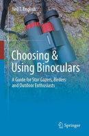 Choosing & Using Binoculars : A Guide for Star Gazers, Birders and Outdoor Enthusiasts-9783031447099