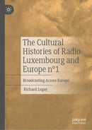 The Cultural Histories of Radio Luxembourg and Europe n?1 : Broadcasting Across Europe-9783031462498