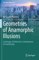 Geometries of Anamorphic Illusions : Landscape, Architecture, Contemporary Art and Design-9783031472480