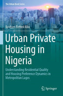 Urban Private Housing in Nigeria : Understanding Residential Quality and Housing Preference Dynamics in Metropolitan Lagos-9783031474347