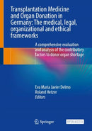 Transplantation Medicine and Organ Donation in Germany : The Medical, Legal, Organizational and Ethical Frameworks-9783031494413