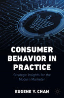 Consumer Behavior in Practice : Strategic Insights for the Modern Marketer-9783031509490