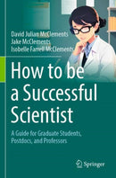 How to be a Successful Scientist : A Guide for Graduate Students, Postdocs, and Professors-9783031514043