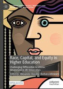 Race, Capital, and Equity in Higher Education : Challenging Differential Academic Attainment in UK Universities-9783031516160