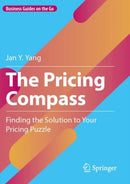 The Pricing Compass : Finding the Solution to Your Pricing Puzzle-9783031520624