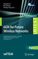 6GN for Future Wireless Networks : 6th EAI International Conference, 6GN 2023, Shanghai, China, October 7-8, 2023, Proceedings, Part II-9783031534034