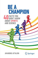 Be a Champion : 40 Facts You Didn't Know About Sports and Science-9783031540813
