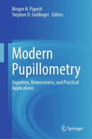 Modern Pupillometry : Cognition, Neuroscience, and Practical Applications-9783031548956