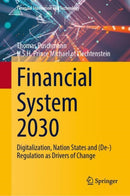 Financial System 2030 : Digitalization, Nation States and (De-)Regulation as Drivers of Change-9783031556999
