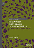 Fake News in Contemporary Science and Politics : A Requiem for the Real?-9783031561825