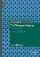 The Vacuum Cleaner : A Cultural Investigation-9783031566653