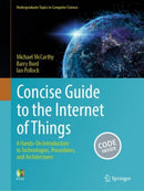 Concise Guide to the Internet of Things : A Hands-On Introduction to Technologies, Procedures, and Architectures-9783031573415