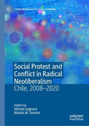Social Protest and Conflict in Radical Neoliberalism : Chile, 2008-2020-9783031581311