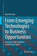 From Emerging Technologies to Business Opportunities : Interviews with Academics and Business Experts-9783031597695