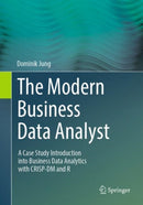 The Modern Business Data Analyst : A Case Study Introduction into Business Data Analytics with CRISP-DM and R-9783031599064
