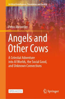 Angels and Other Cows : A Celestial Adventure into AI Worlds, the Social Good, and Unknown Connections-9783031604003