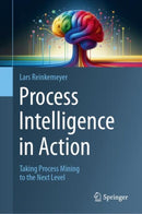 Process Intelligence in Action : Taking Process Mining to the Next Level-9783031613425