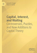 Capital, Interest, and Waiting : Controversies, Puzzles, and New Additions to Capital Theory-9783031633973