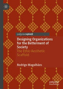 Designing Organizations for the Betterment of Society : The Ethic-Aesthetic Scaffold-9783031644825