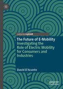 The Future of E-Mobility : Investigating the Role of Electric Mobility for Consumers and Industries-9783031650529