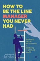 How to Be the Line Manager You Never Had : Managing People, Performance & Wellbeing in a Hybrid World-9783031651502