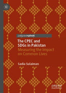 The CPEC and SDGs in Pakistan : Measuring the Impact on Common Lives-9783031655784