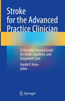Stroke for the Advanced Practice Clinician : A Clinically Focused Guide for Acute, Inpatient, and Outpatient Care-9783031662881
