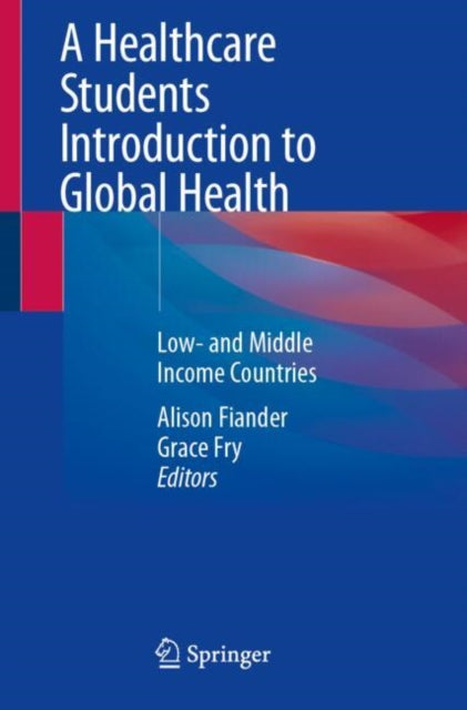 A Healthcare Students Introduction to Global Health : Low- and Middle Income Countries-9783031665622