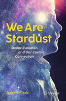 We Are Stardust : Stellar Evolution and Our Cosmic Connection-9783031672743