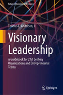 Visionary Leadership : A Guidebook for 21st Century Organizations and Entrepreneurial Teams-9783031677243
