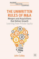 The Unwritten Rules of M&A : Mergers and Acquisitions that Deliver Growth-Learning from Private Equity-9783031683671