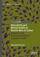 Masculinity and Mental Health of Muslim Men of Colour : Diaspora and Intersectionality of Canadian Youth-9783031686856