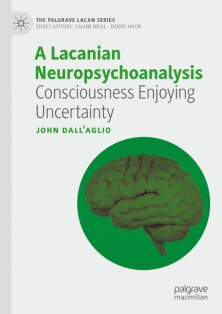A Lacanian Neuropsychoanalysis : Consciousness Enjoying Uncertainty-9783031688300