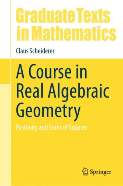 A Course in Real Algebraic Geometry : Positivity and Sums of Squares-9783031692123