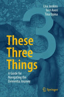 These Three Things : A Guide for Navigating the Dementia Journey-9783031693939