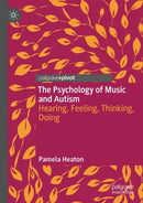 The Psychology of Music and Autism : Hearing, Feeling, Thinking, Doing-9783031704024