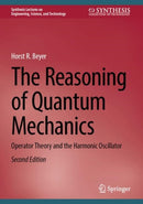 The Reasoning of Quantum Mechanics : Operator Theory and the Harmonic Oscillator-9783031705090