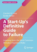 A Start-Up's Definitive Guide to Failure : Learning from the Most Common Mistakes Founders Make-9783031705205