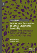 International Perspectives on Ethical Educational Leadership : Lessons from Workplace Cultures That Have Lost  (and Found) Their Way-9783031708381