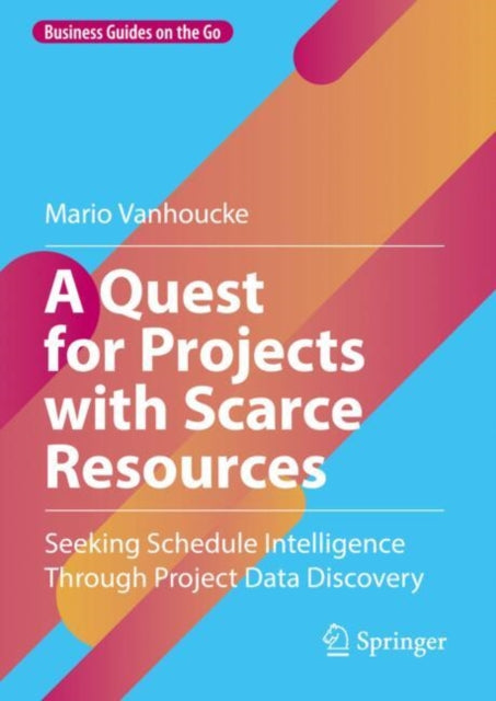 A Quest for Projects with Scarce Resources : Seeking Schedule Intelligence Through Project Data Discovery-9783031715068